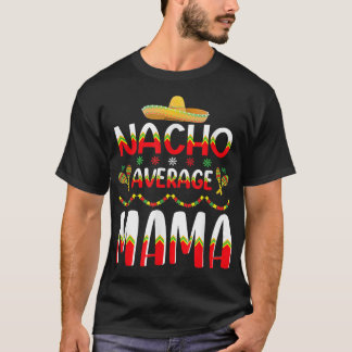 Nacho Average MAMA Cinco De Mayo Meican Traditiona T-Shirt