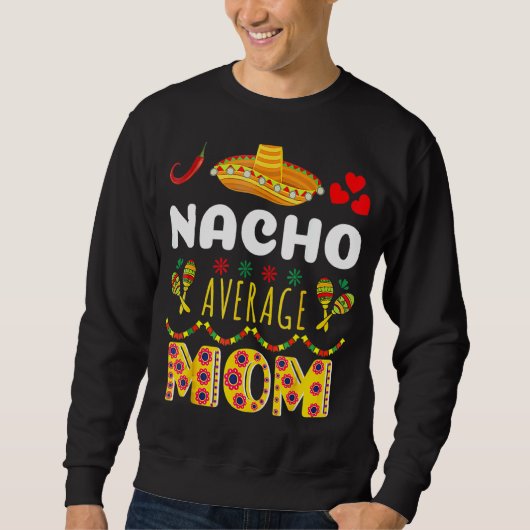 Nacho Average Mama Cinco De Mayo Mexican Fiest Sweatshirt (Vorderseite)