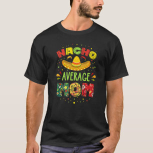 Nacho Average Mama Cinco De Mayo Mexican Fiesta T-Shirt