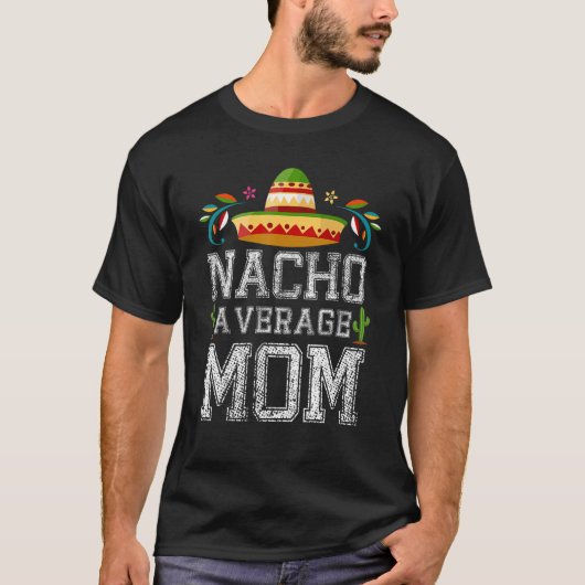 Nacho Average MAMA Cinco De Mayo Mexican Fiesta T-Shirt (Vorderseite)
