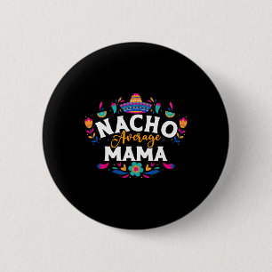 Nacho Average Mama Cinco De Mayo Mexican Matching Button