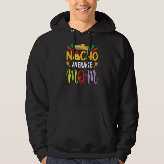 Nacho Average Mama Cinco De Mayo Mexican Tradition Hoodie (Vorderseite)
