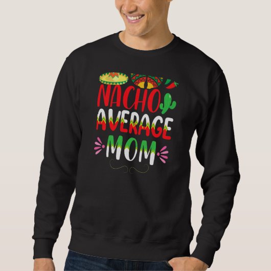 Nacho Average Mama Cinco De Mayo Mexican Tradition Sweatshirt (Vorderseite)