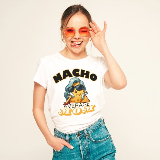 "Nacho Average Mama" Funny Mom T-Shirt