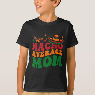 Nacho Average Mama Mamacita Mexican Hat Cinco De M T-Shirt