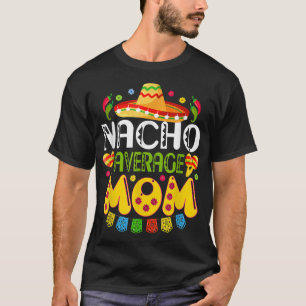 Nacho Average MAMA T Cinco De Mayo Meican Fiesta  T-Shirt