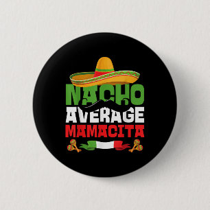 Nacho Average Mamacita Funny Cinco De Mayo Mexican Button