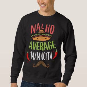 Nacho Average Mamacita Mexican Mustache Cinco de M Sweatshirt