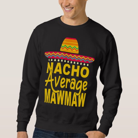 Nacho Average Mawmaw Mexican Cinco De Mayo Fiesta Sweatshirt (Vorderseite)