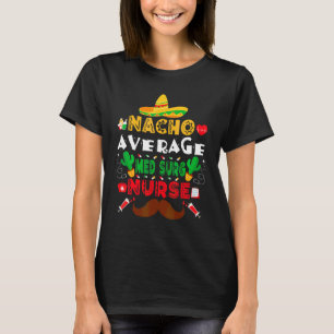 Nacho Average Med Surg Nurse Cinco De Mayo Nurse T-Shirt