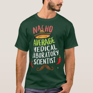 Nacho Average Medical LaborScientist Sombrer T-Shirt