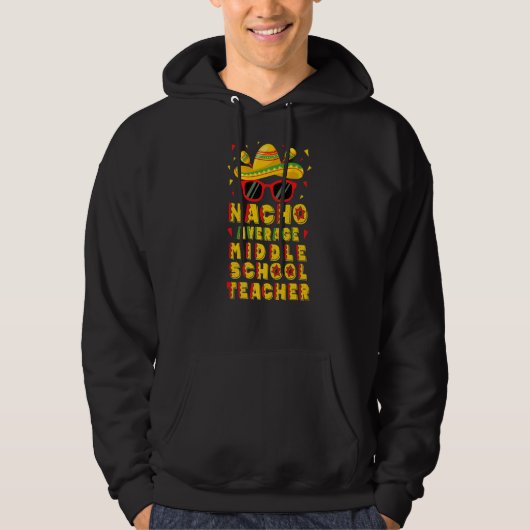 Nacho Average Middle School Teacher Cinco De Mayo Hoodie (Vorderseite)