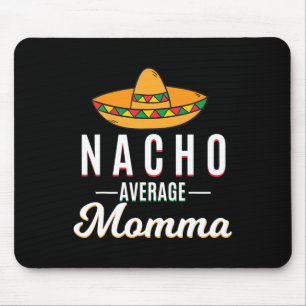 Nacho Average Momma Cinco De Mayo Mexican Fiesta S Mousepad