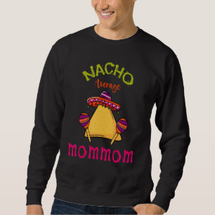 Nacho Average Mommom Mexican Cinco De Mayo Grandmo Sweatshirt