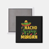 Nacho Average Morgan Individuelle Name Cinco De Ma Magnet (Vorderseite/Rückseite)