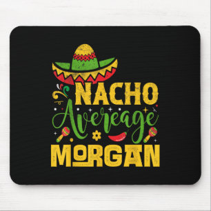 Nacho Average Morgan Individuelle Name Cinco De Ma Mousepad