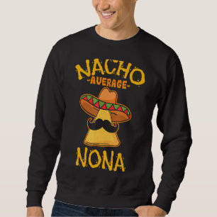 Nacho Average Nona Mexican Cinco De Mayo Grandmoth Sweatshirt