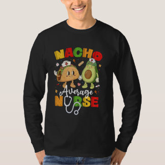 Nacho Average Nurse Cinco De Mayo Fiesta Mexican N T-Shirt