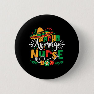 Nacho Average Nurse Family Cinco De Mayo Mexican R Button