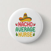 Nacho Average Nurse Funny Nursing Cinco De Mayo Button (Vorderseite)