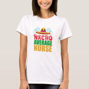 Nacho Average Nurse T-Shirt