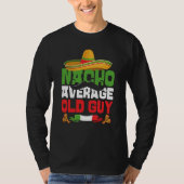 Nacho Average Old Guy Cinco De Mayo Mexican Fiesta T-Shirt (Vorderseite)