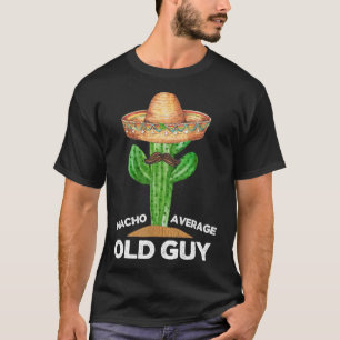 Nacho Average Old Typ Mexicanischer Alter Mann Fun T-Shirt