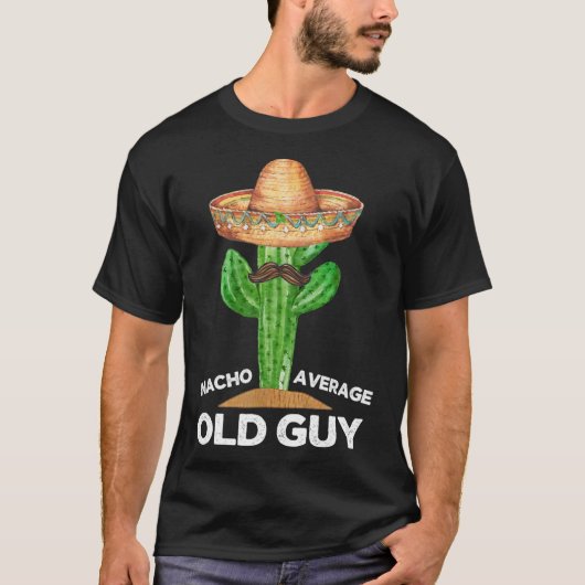 Nacho Average Old Typ Mexicanischer Alter Mann Fun T-Shirt (Vorderseite)