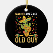 Nacho Average Old Typ Spaß Sprichwort Old Man Keramik Ornament (Vorne)