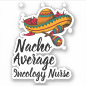 Nacho Average Oncology Nurse - Funny Cinco De Mayo Aufkleber (Vorderseite)