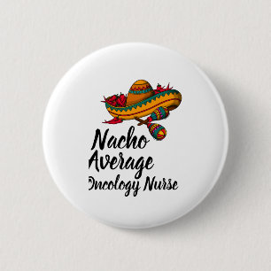 Nacho Average Oncology Nurse - Funny Cinco De Mayo Button