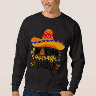 Nacho Average Onkel Mexican Cinco De Mayo Fiesta F Sweatshirt