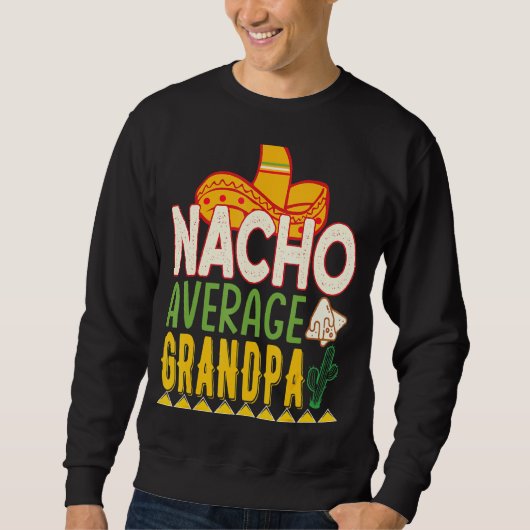 Nacho Average Opa Cinco De Mayo Sweatshirt (Vorderseite)