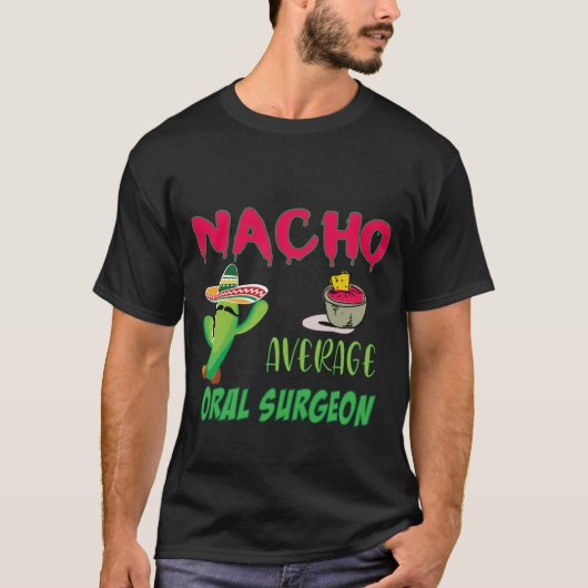 Nacho Average Orale Chirurgen Edit T-Shirt (Vorderseite)