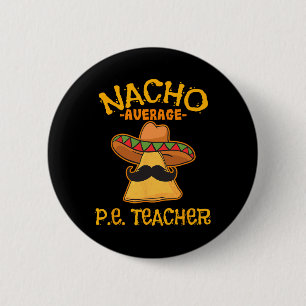 Nacho Average P.e Lehrer Mexican Cinco De Mayo S Button