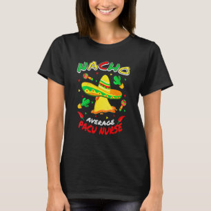 Nacho Average Pacu Nurse Cinco De Mayo Party 6 T-Shirt