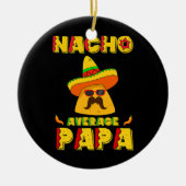 Nacho Average Papa Mexican Dish Daddy Cinco De Keramik Ornament (Vorne)