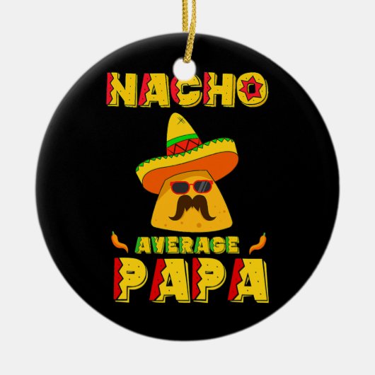 Nacho Average Papa Mexican Dish Daddy Cinco De Keramik Ornament (Vorne)