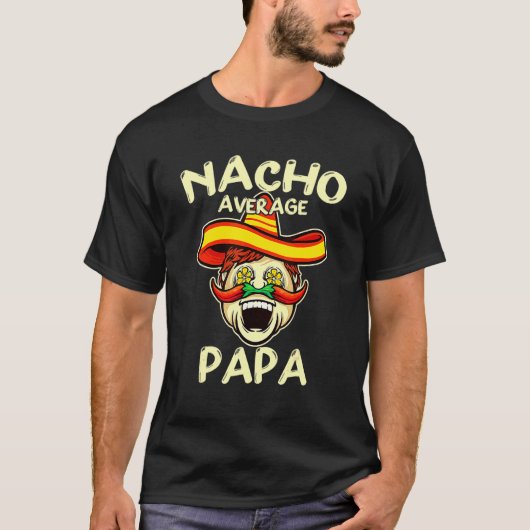 Nacho Average Papa Sombrero Chili Papa Cinco De m T-Shirt (Vorderseite)