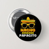 Nacho Average Papacito Vater Cinco De Mayo Button (Vorne & Hinten)