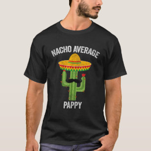 Nacho Average Pappy Apparel Mexican Funny Vathers T-Shirt