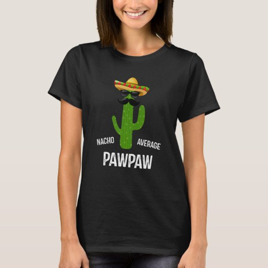 Nacho Average Pawpaw    Best Pawpaw Ever  Father's T-Shirt (Vorderseite)