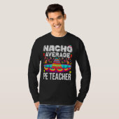 Nacho Average Pe Teacher Cinco De Mayo Physical Ed T-Shirt (Vorne ganz)