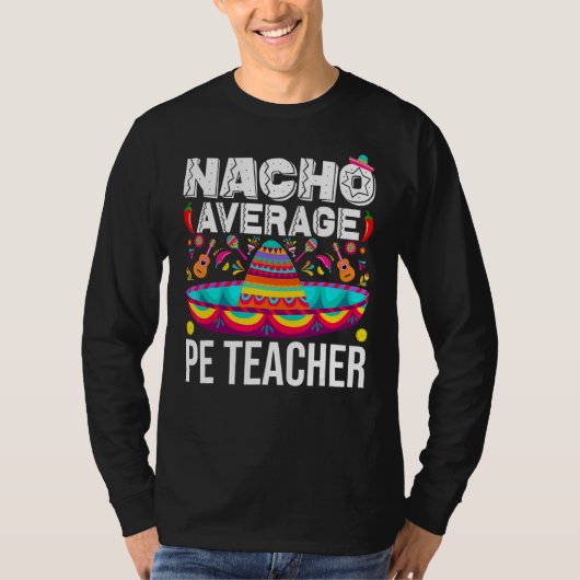 Nacho Average Pe Teacher Cinco De Mayo Physical Ed T-Shirt (Vorderseite)