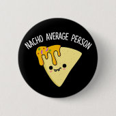 Nacho Average Person Funny Food Pub Dark BG Button (Vorderseite)