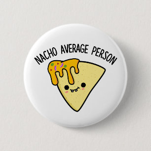 Nacho Average Person Funny Food Puff Button