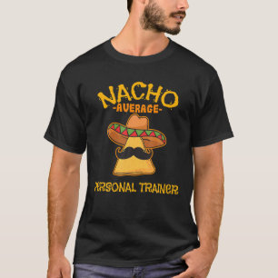 Nacho Average Personal Trainer Mexican Cinco de Ma T-Shirt