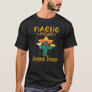 Nacho Average Personal Trainer Mexican Fiesta T-Shirt