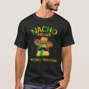 Nacho Average Pharmacy Technician Mexican Cinco De T-Shirt