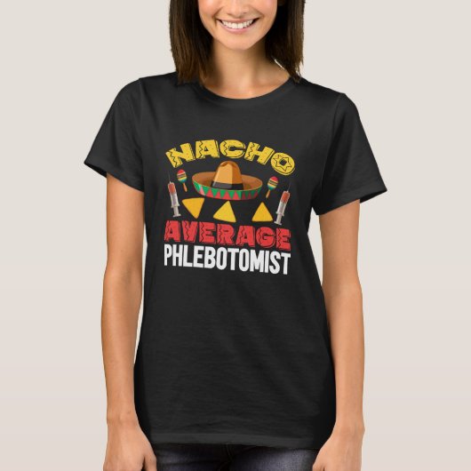 Nacho Average Phlebotomist Phlebotomy Tech Cinco d T-Shirt (Vorderseite)